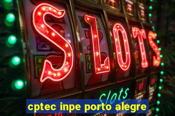 cptec inpe porto alegre